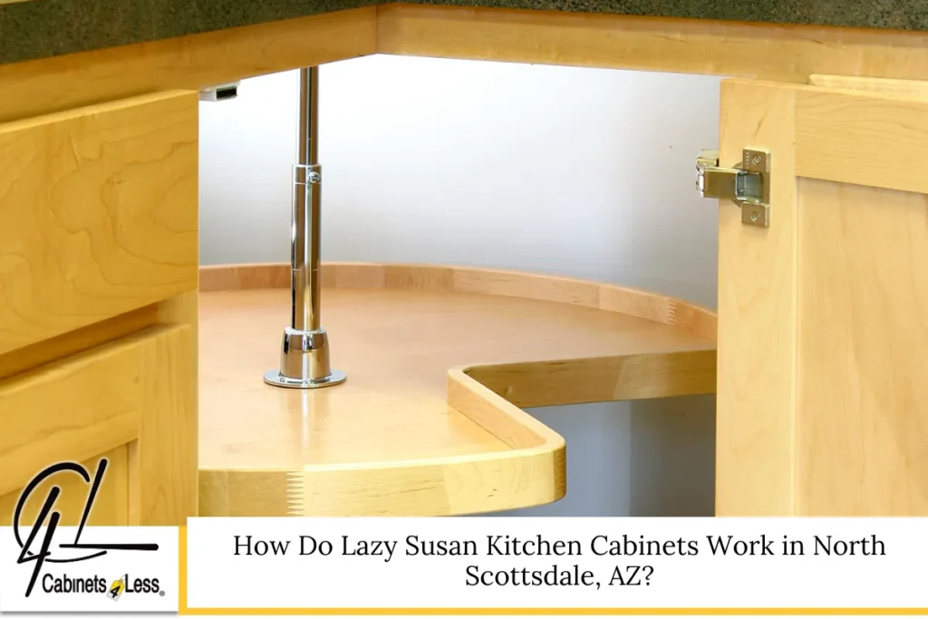 How Do Lazy Susan Kitchen Cabinets Work in North Scottsdale, AZ?