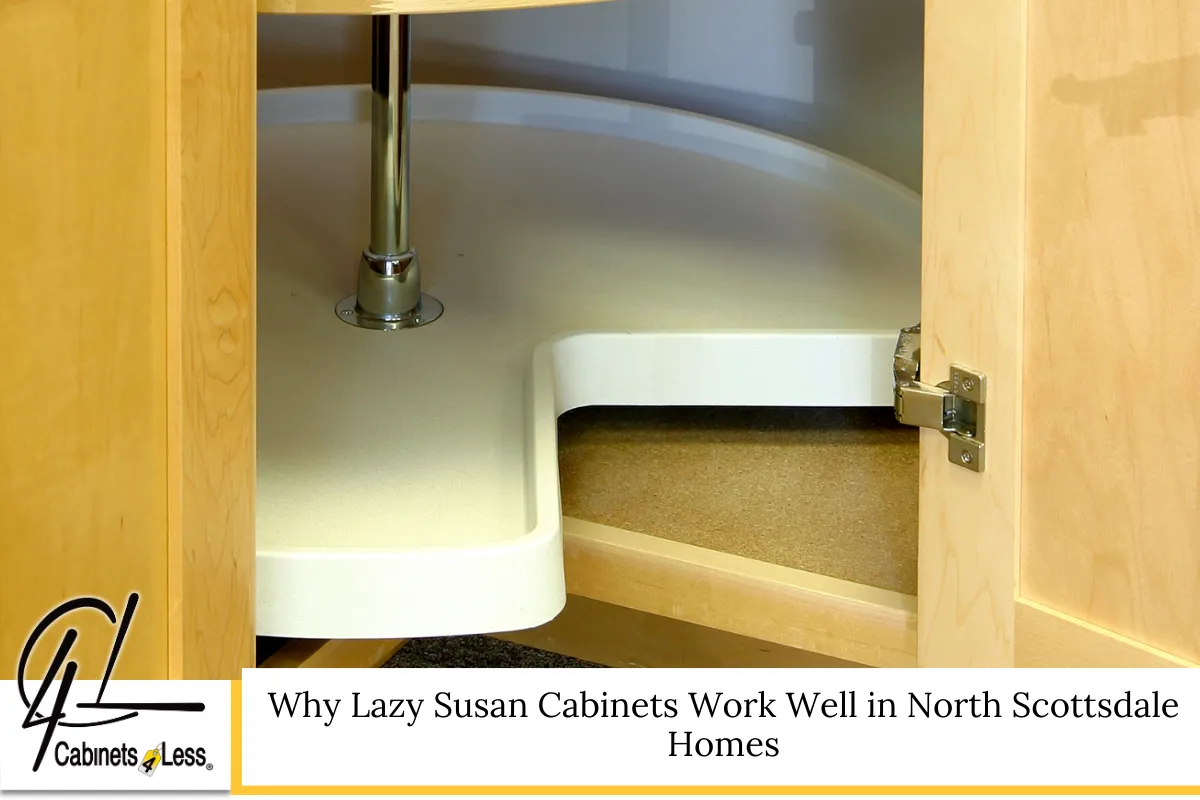 Why Lazy Susan Cabinets Work Well in North Scottsdale Homes